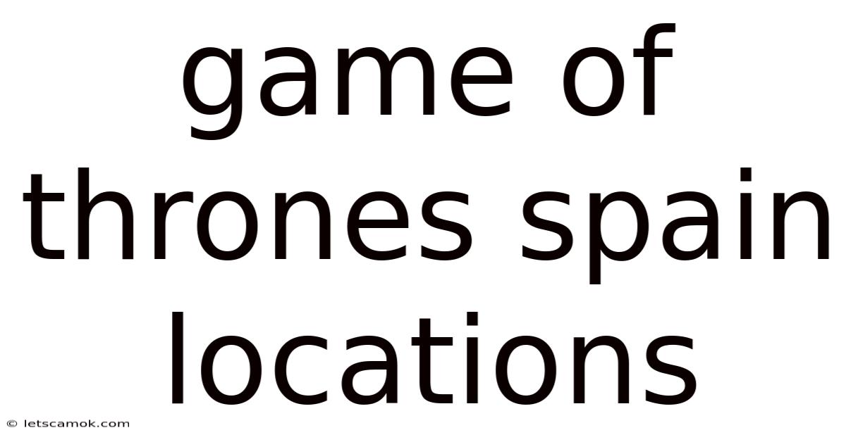 Game Of Thrones Spain Locations