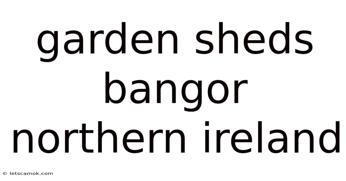 Garden Sheds Bangor Northern Ireland