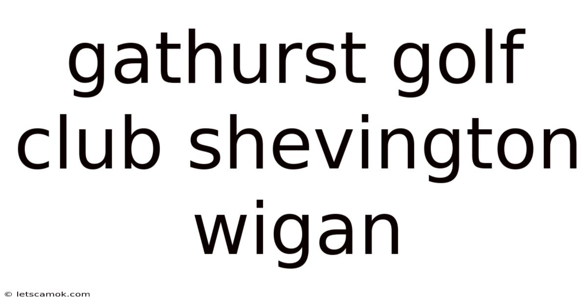 Gathurst Golf Club Shevington Wigan