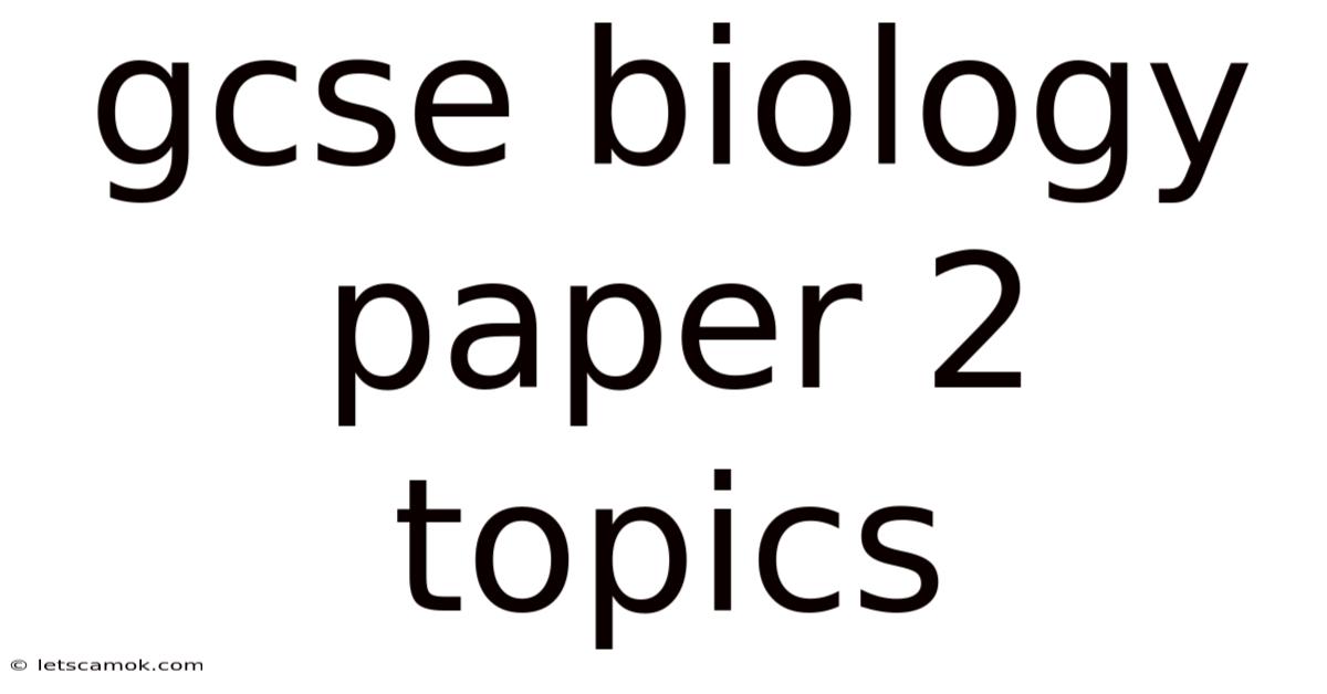 Gcse Biology Paper 2 Topics
