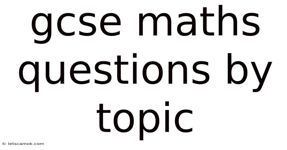 Gcse Maths Questions By Topic