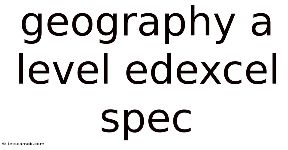 Geography A Level Edexcel Spec