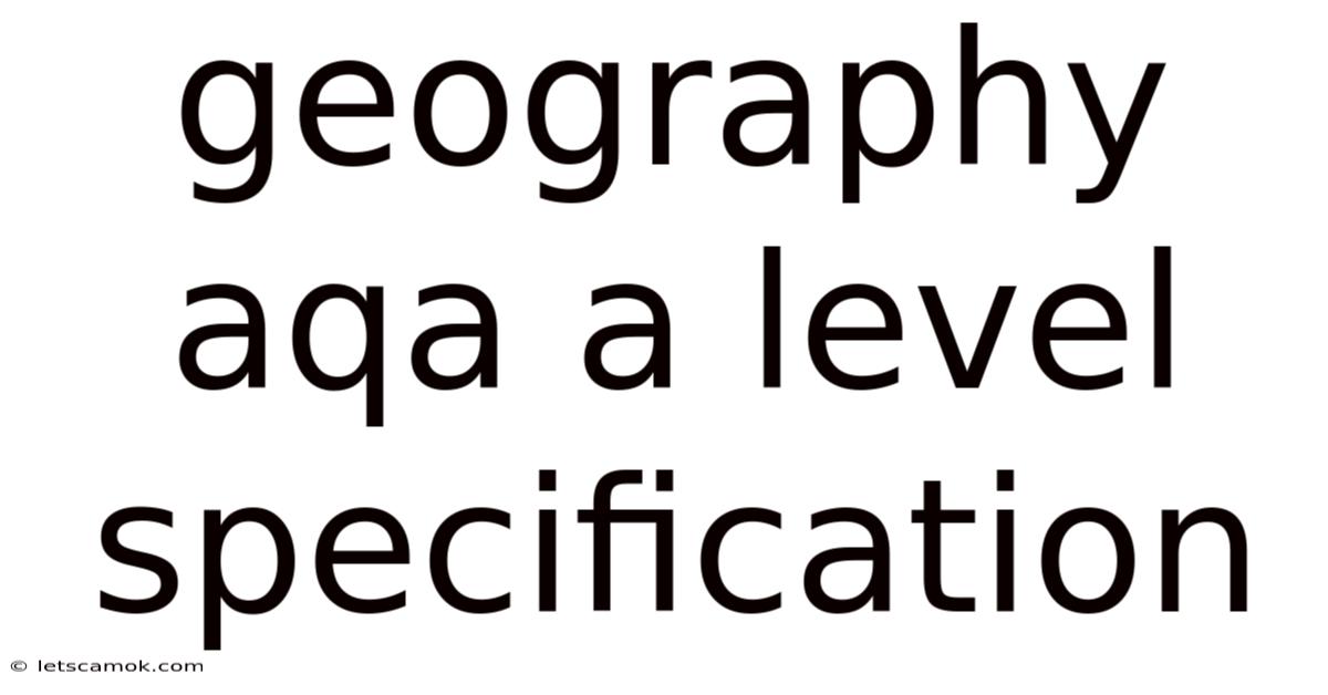 Geography Aqa A Level Specification