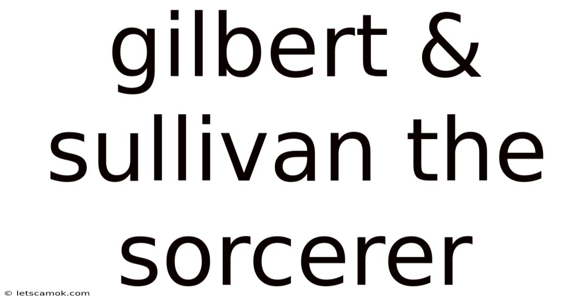 Gilbert & Sullivan The Sorcerer