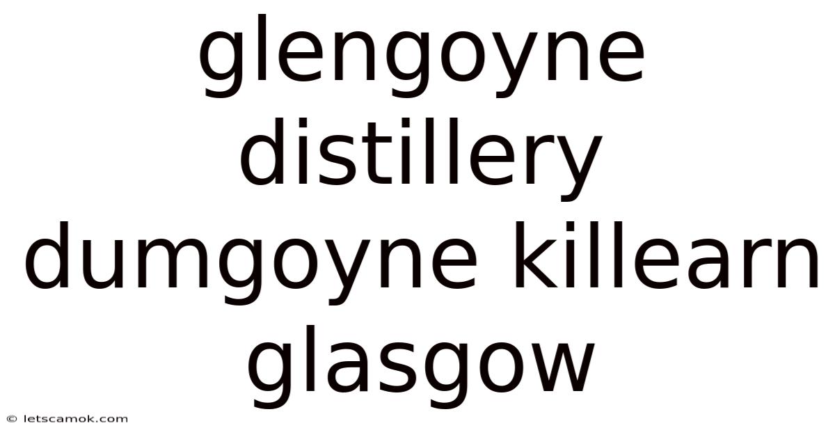 Glengoyne Distillery Dumgoyne Killearn Glasgow
