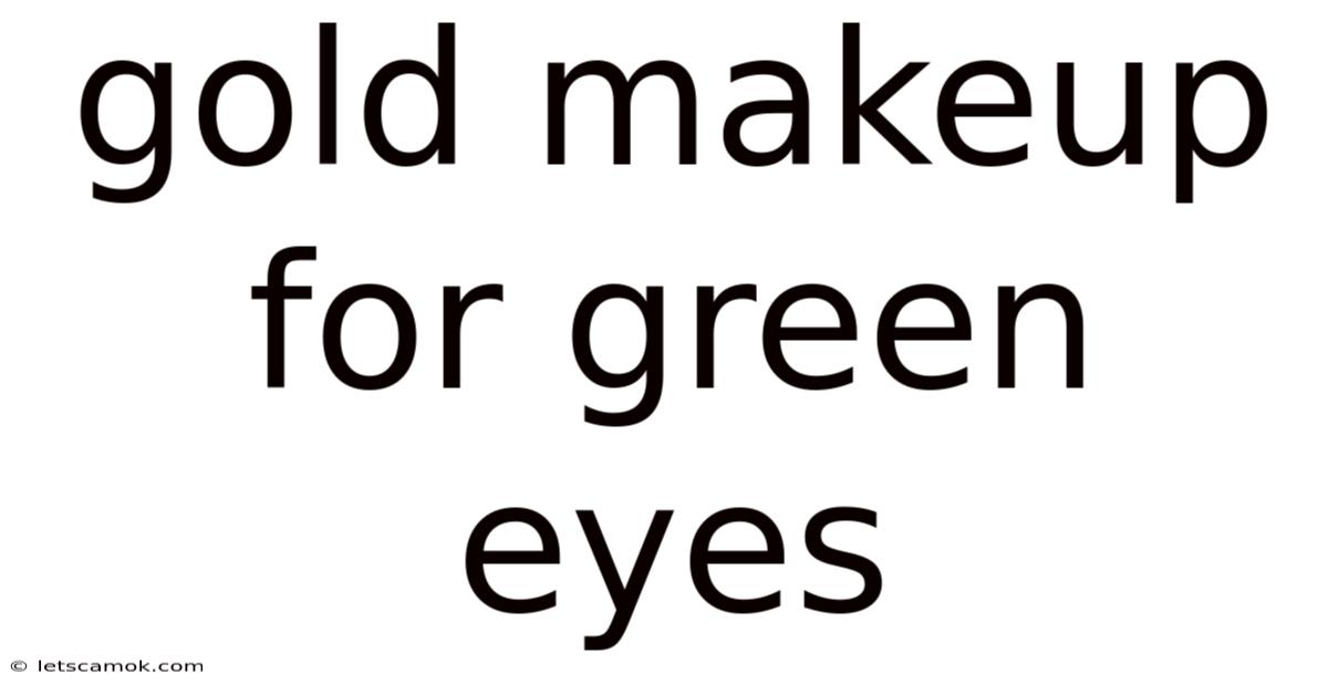 Gold Makeup For Green Eyes