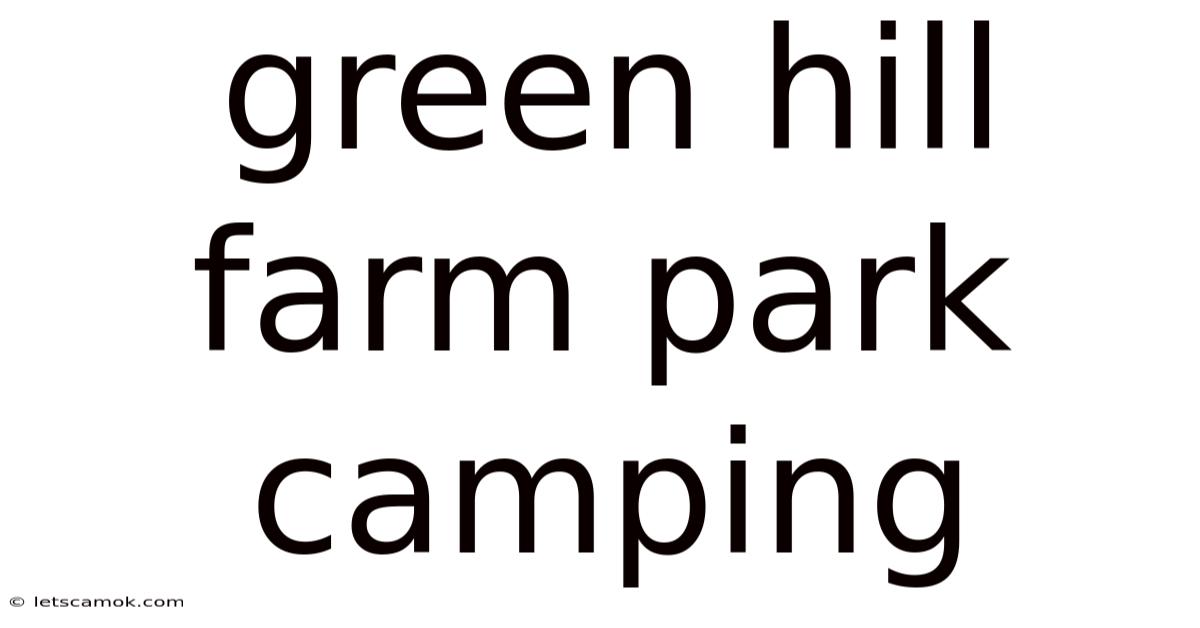 Green Hill Farm Park Camping