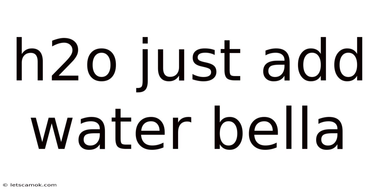 H2o Just Add Water Bella