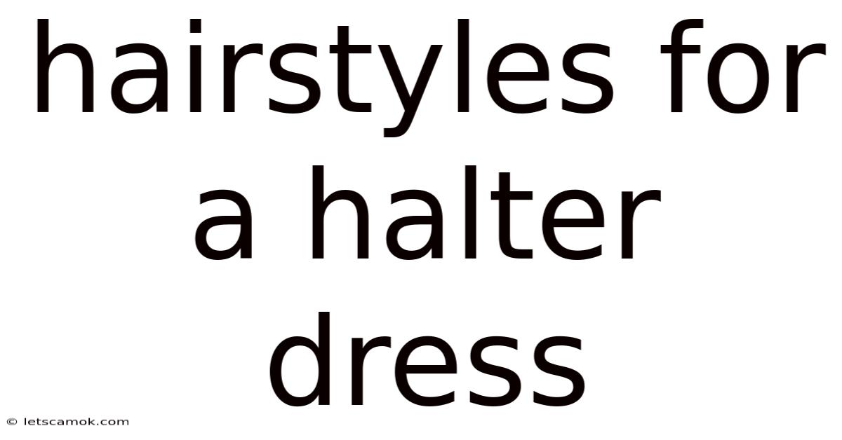 Hairstyles For A Halter Dress