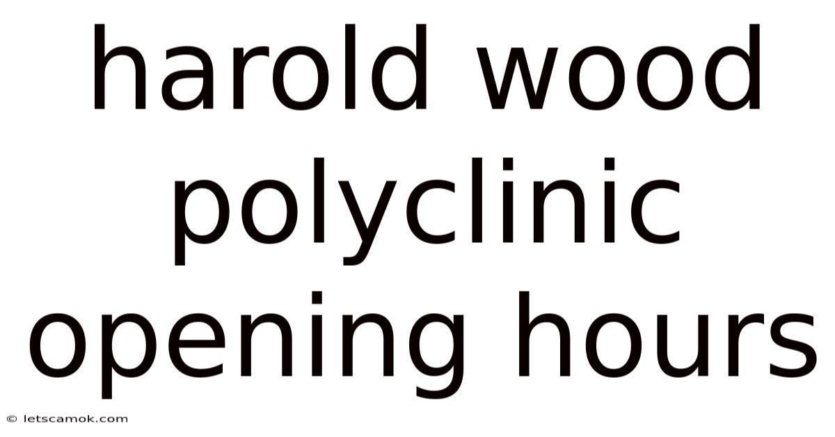 Harold Wood Polyclinic Opening Hours