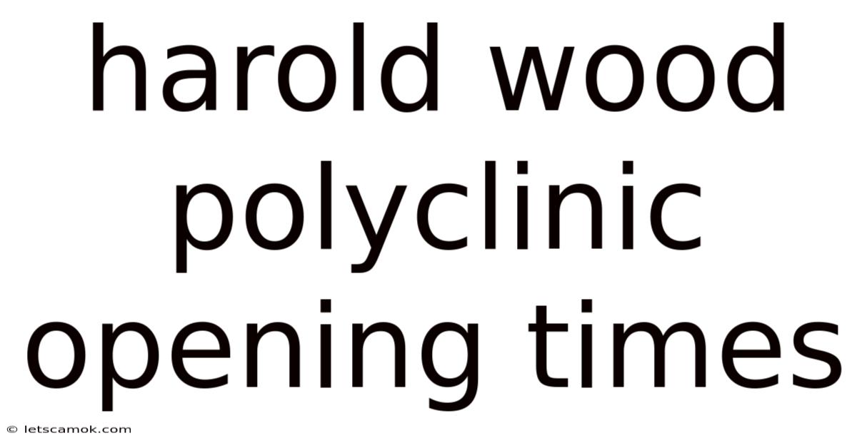 Harold Wood Polyclinic Opening Times