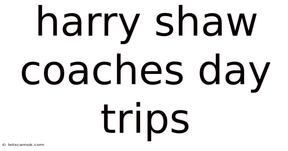 Harry Shaw Coaches Day Trips