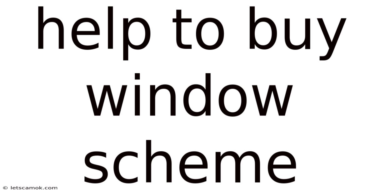 Help To Buy Window Scheme