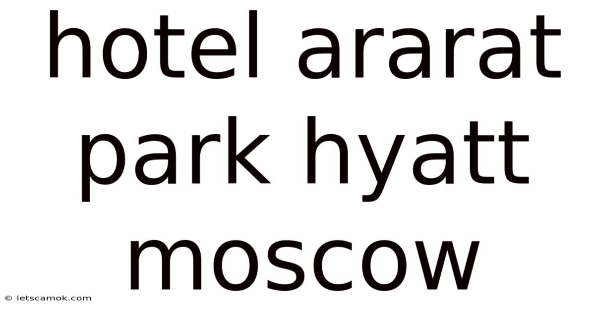 Hotel Ararat Park Hyatt Moscow