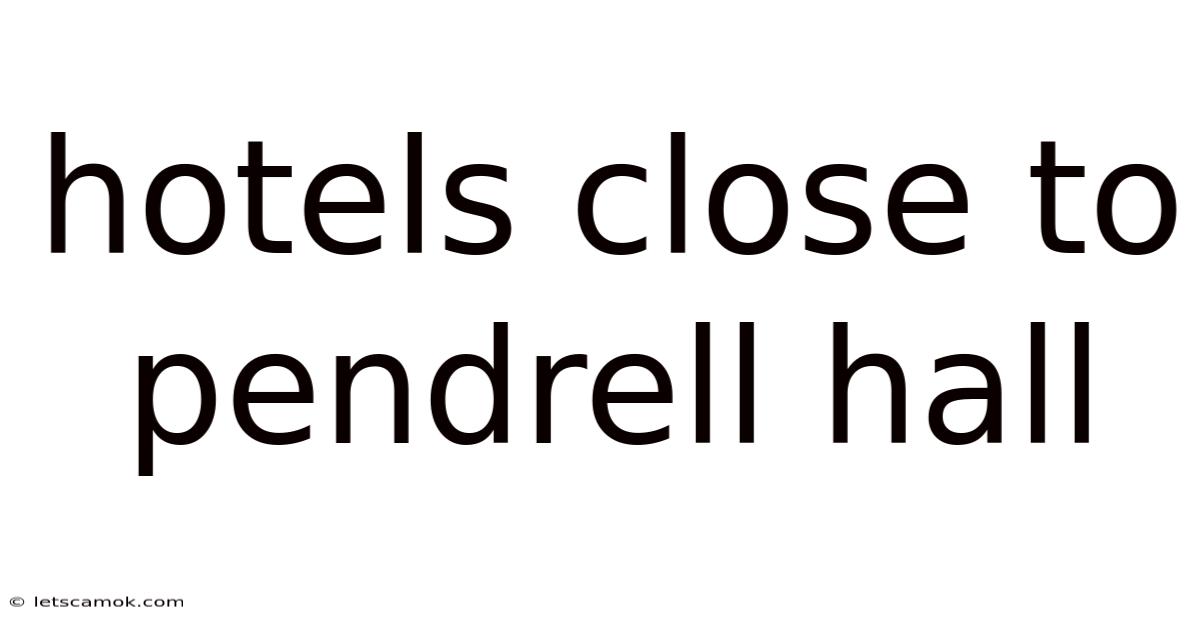 Hotels Close To Pendrell Hall
