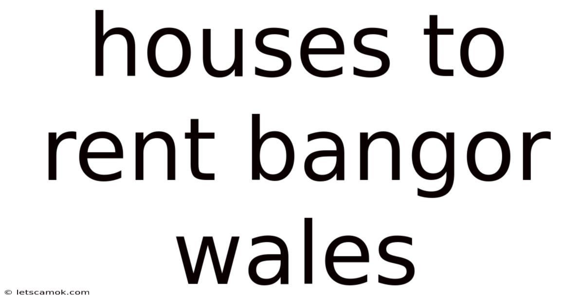 Houses To Rent Bangor Wales