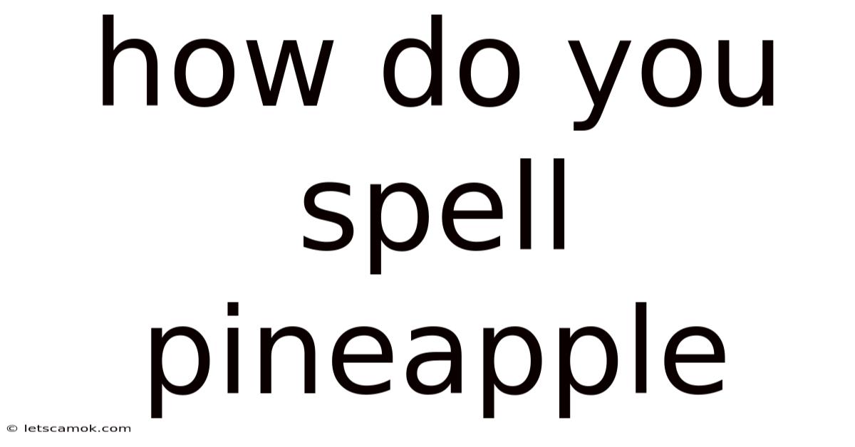 How Do You Spell Pineapple