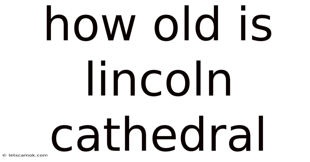 How Old Is Lincoln Cathedral