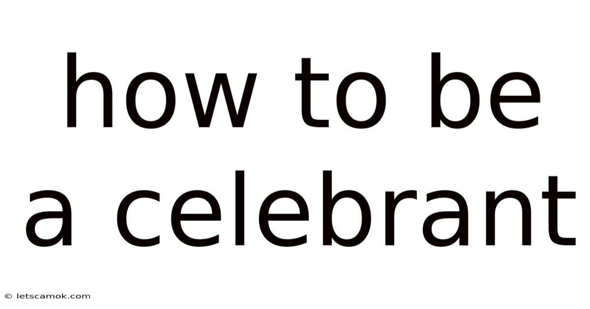 How To Be A Celebrant