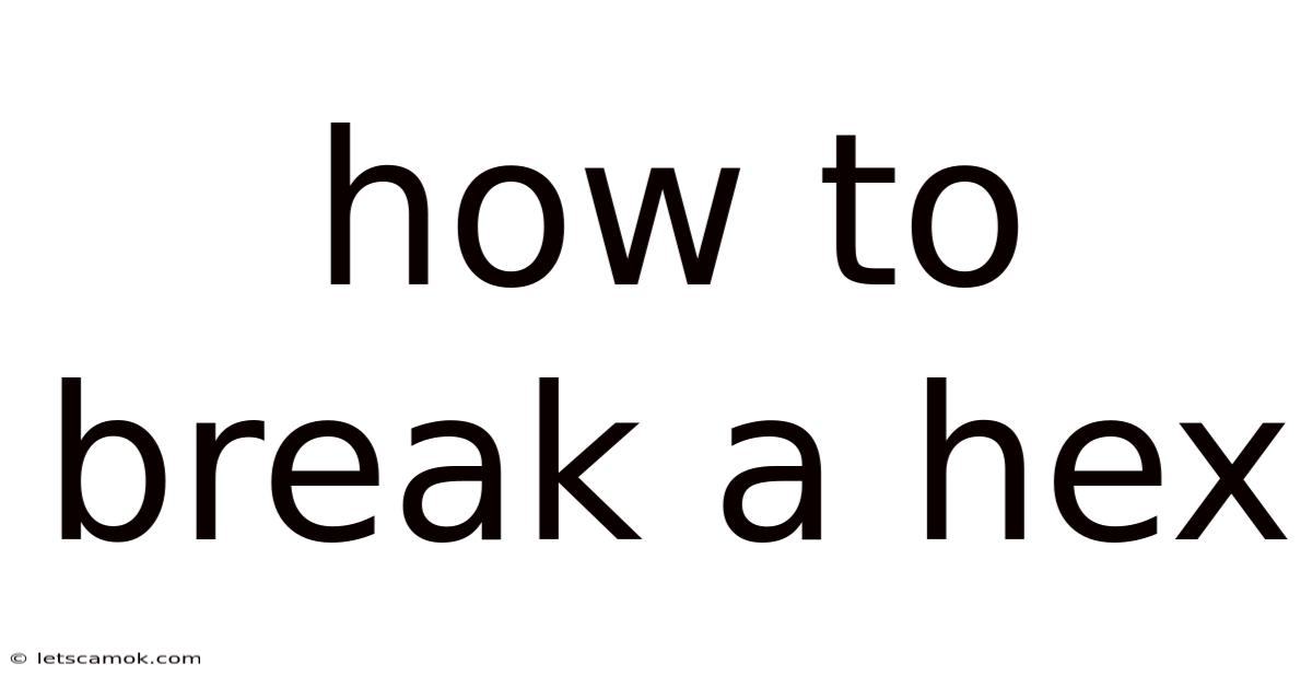 How To Break A Hex