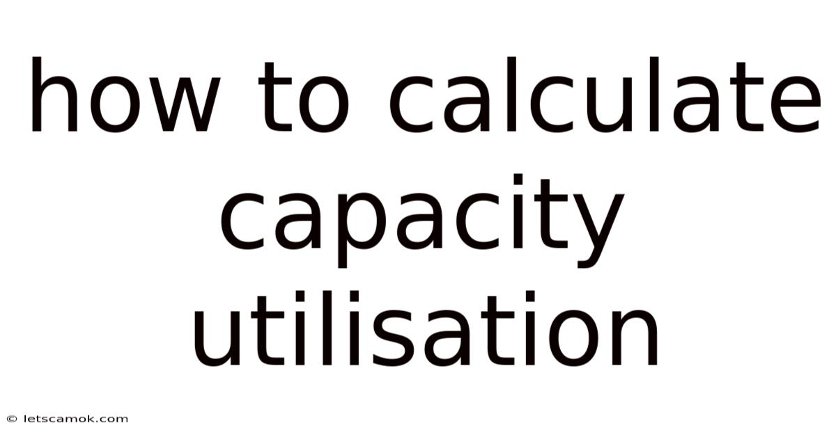 How To Calculate Capacity Utilisation