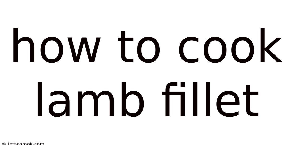 How To Cook Lamb Fillet
