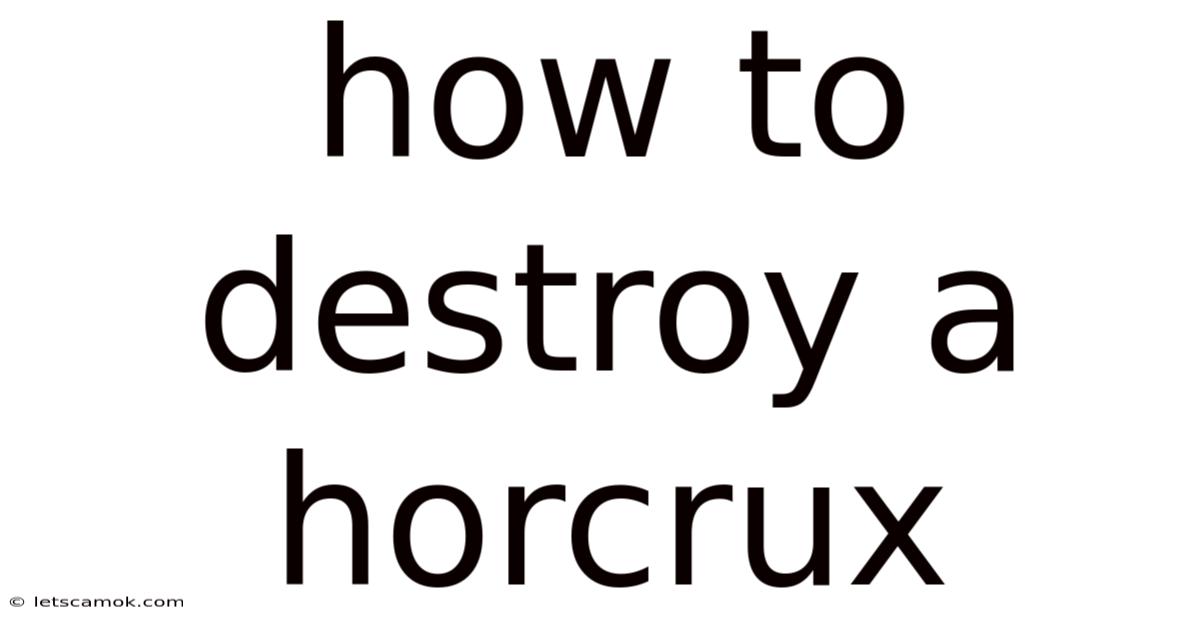 How To Destroy A Horcrux