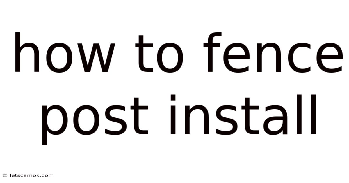 How To Fence Post Install