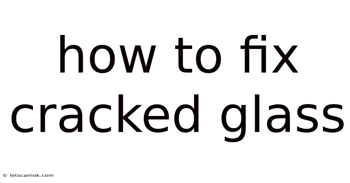How To Fix Cracked Glass