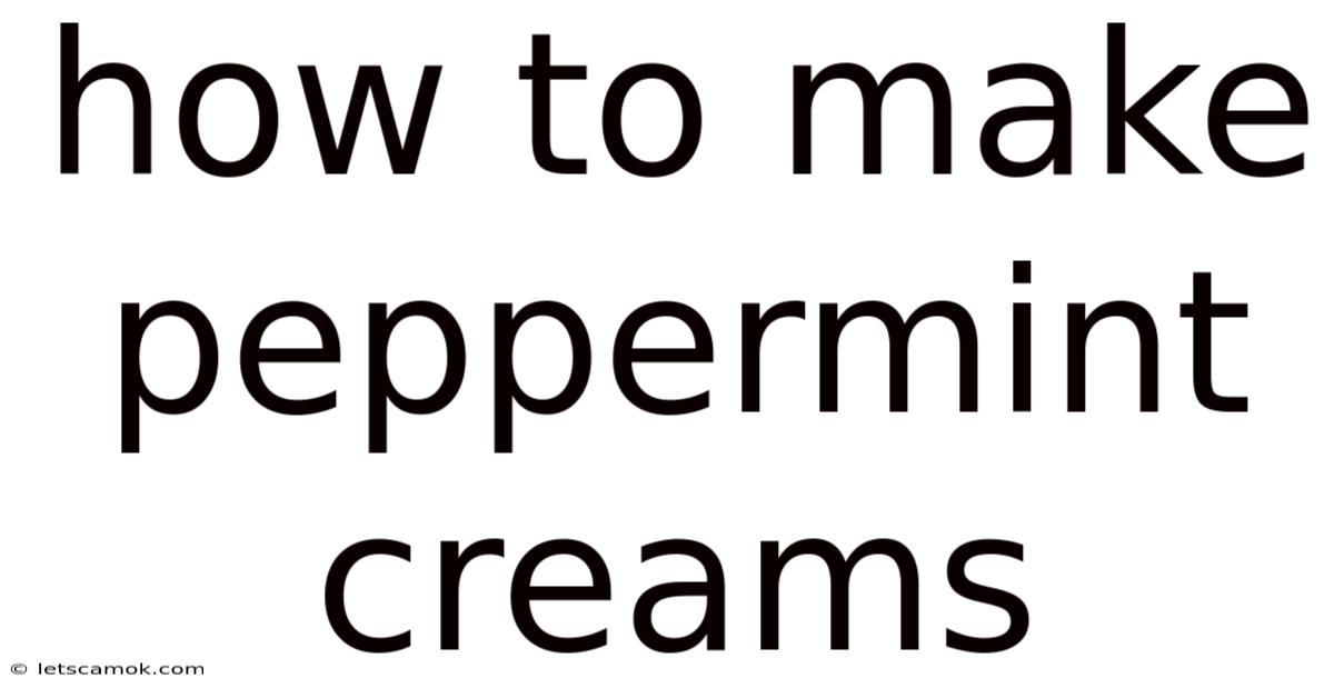 How To Make Peppermint Creams