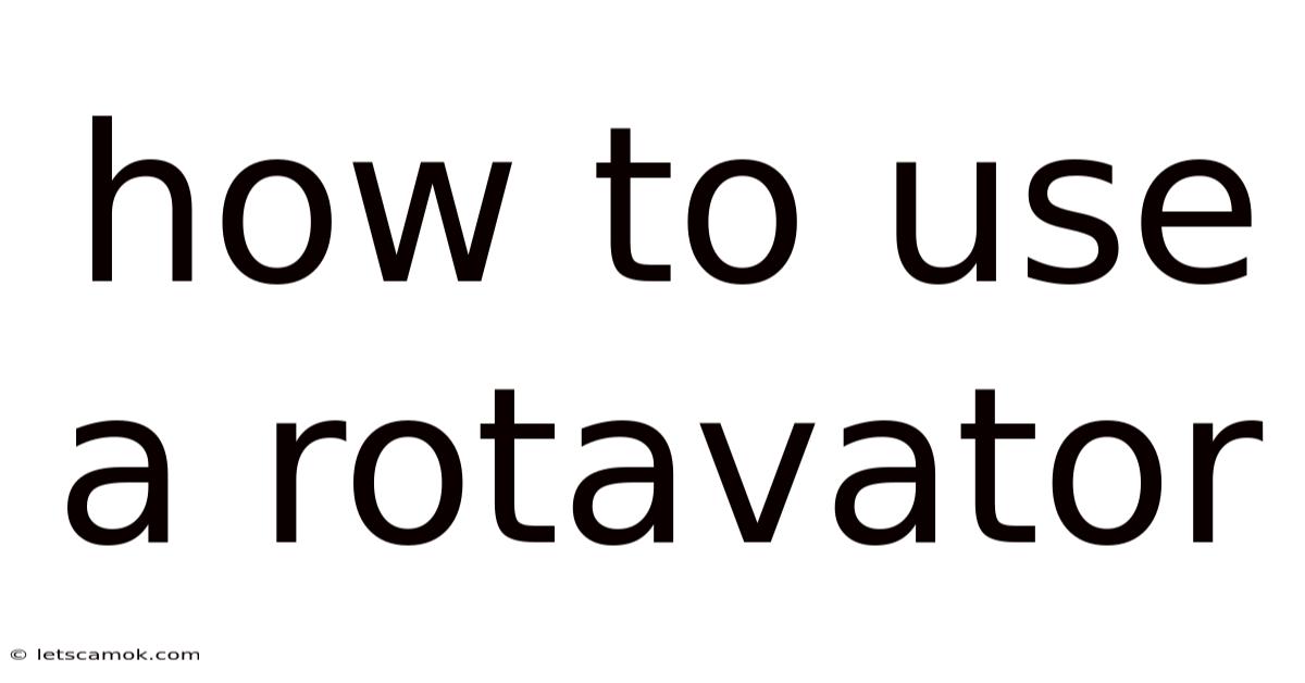 How To Use A Rotavator
