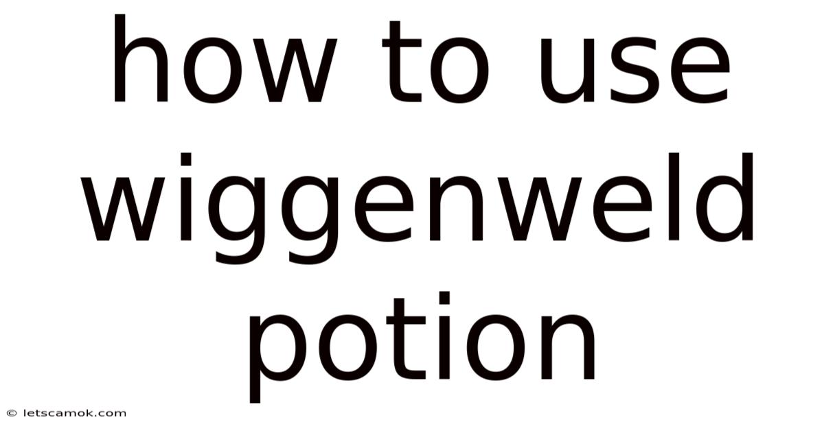 How To Use Wiggenweld Potion