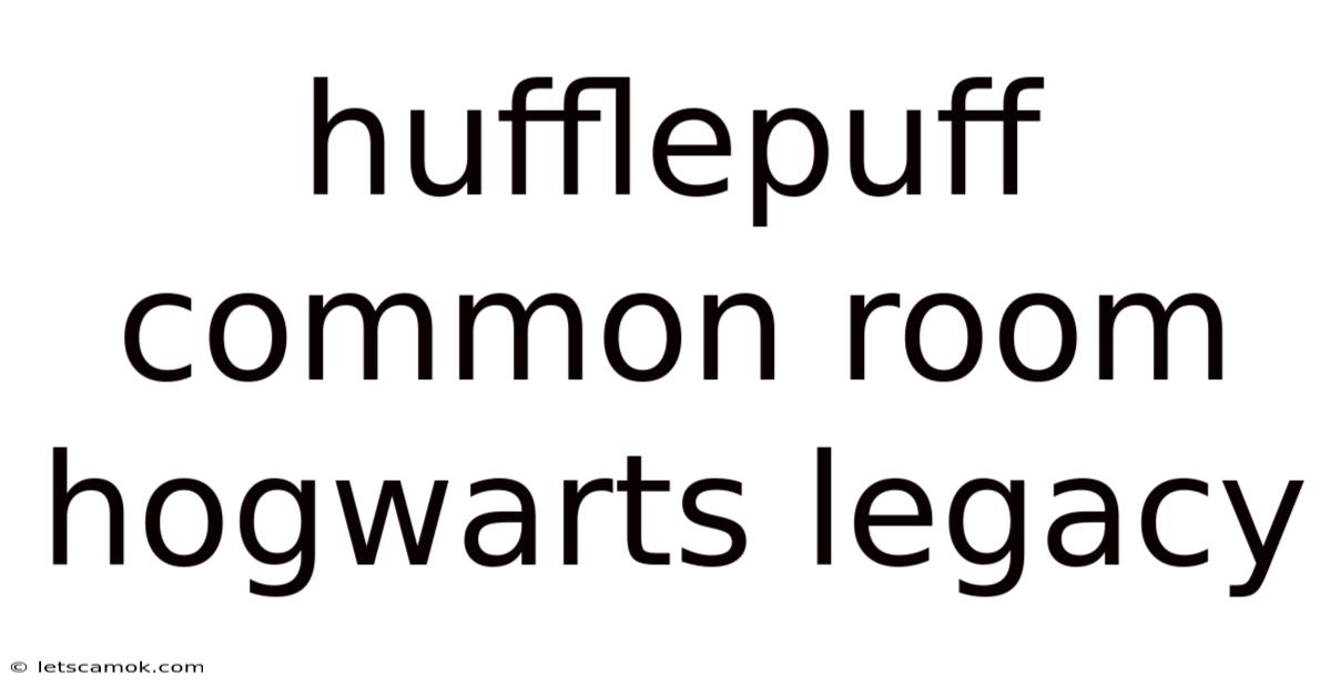 Hufflepuff Common Room Hogwarts Legacy