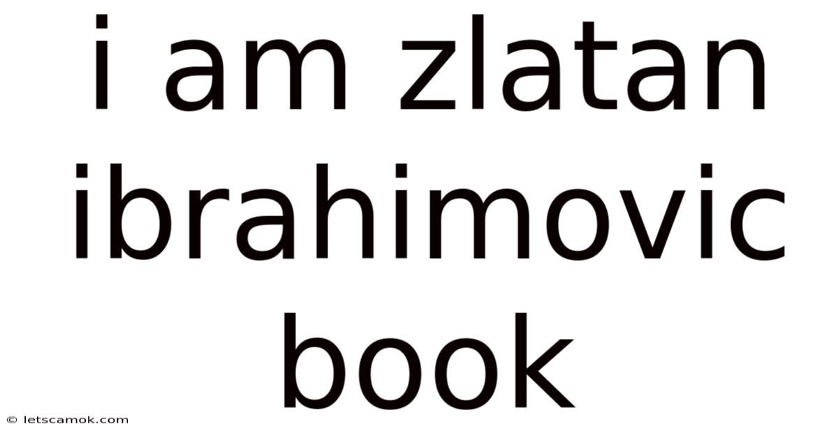I Am Zlatan Ibrahimovic Book