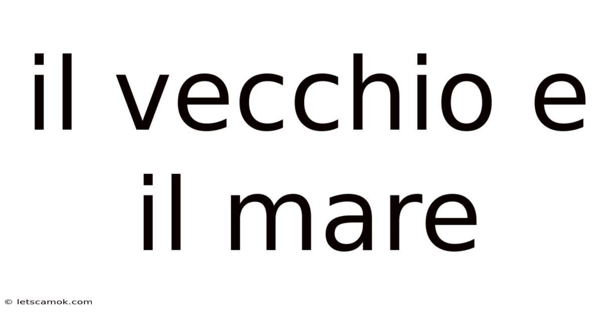 Il Vecchio E Il Mare