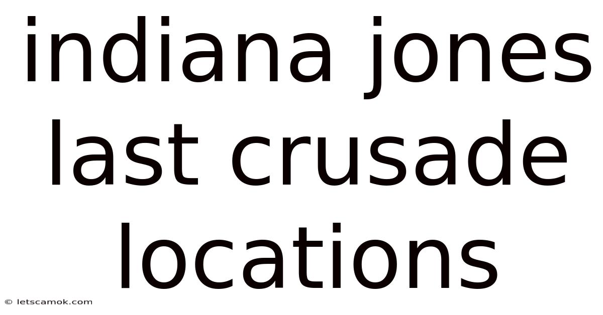 Indiana Jones Last Crusade Locations