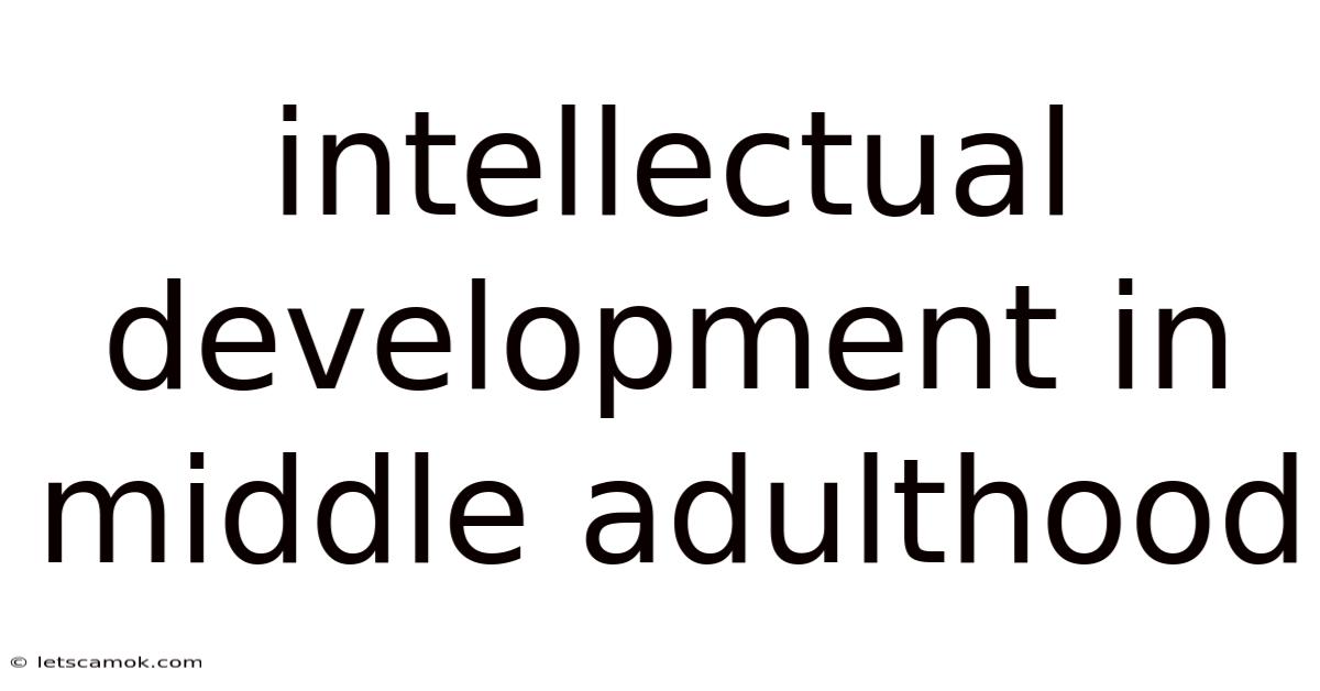 Intellectual Development In Middle Adulthood