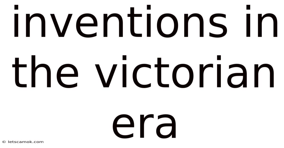 Inventions In The Victorian Era