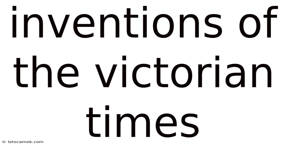Inventions Of The Victorian Times