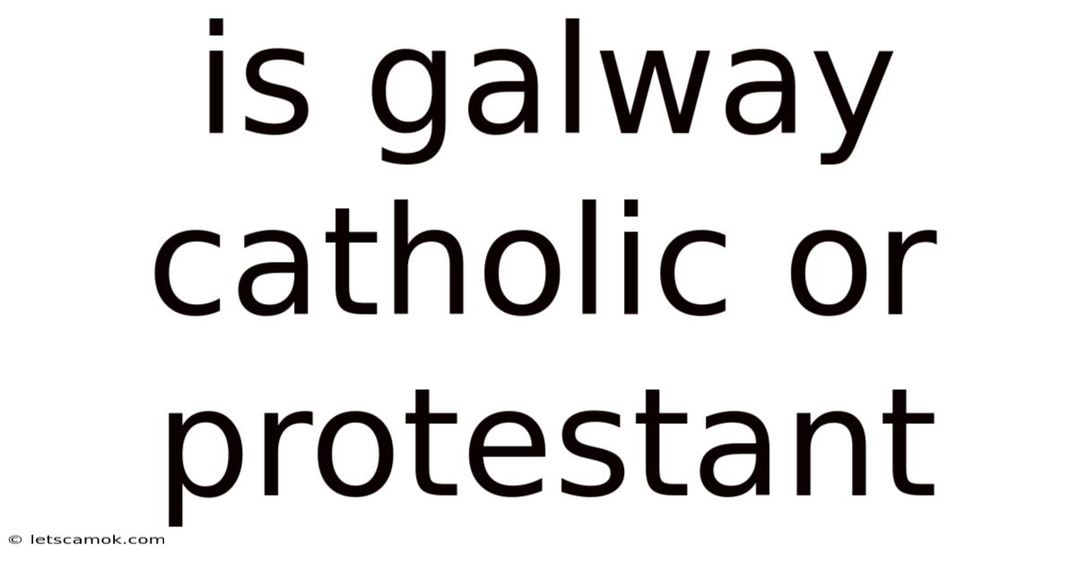 Is Galway Catholic Or Protestant