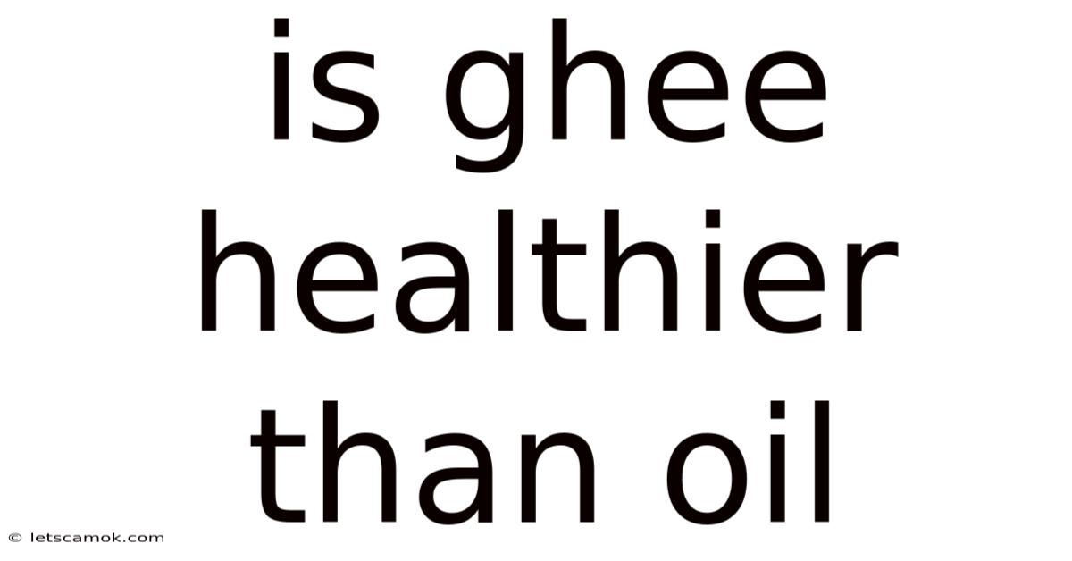 Is Ghee Healthier Than Oil