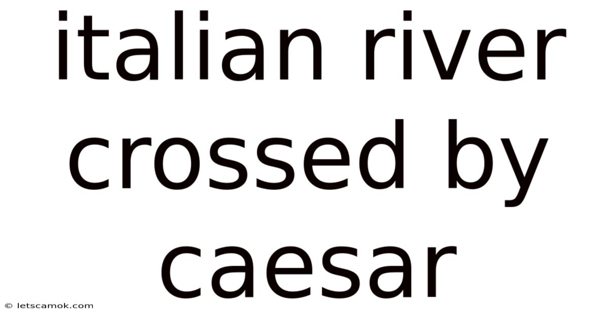 Italian River Crossed By Caesar