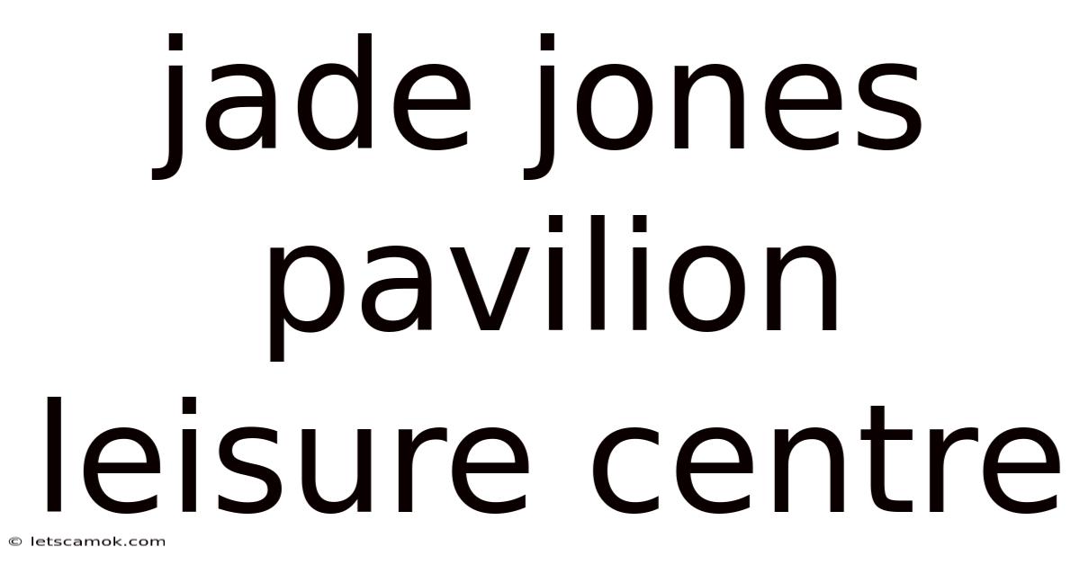 Jade Jones Pavilion Leisure Centre