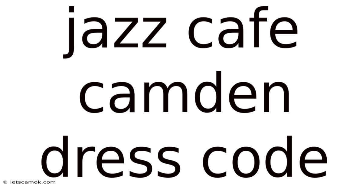Jazz Cafe Camden Dress Code