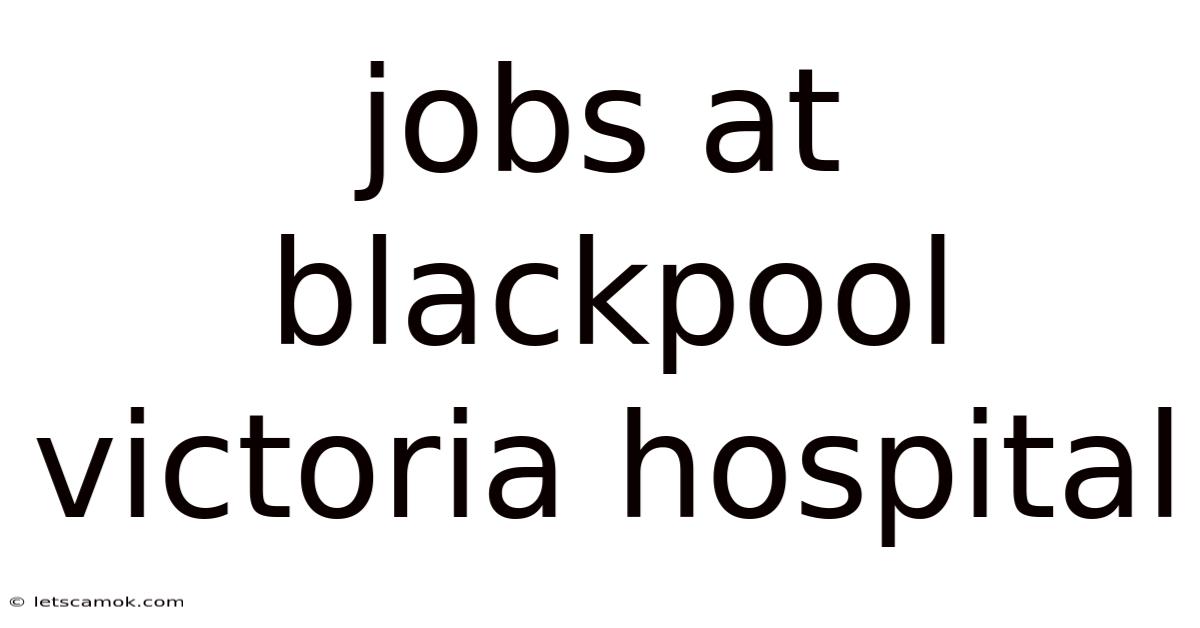 Jobs At Blackpool Victoria Hospital