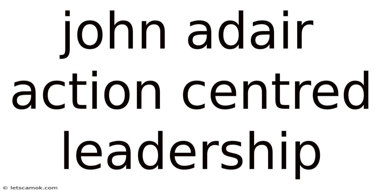 John Adair Action Centred Leadership