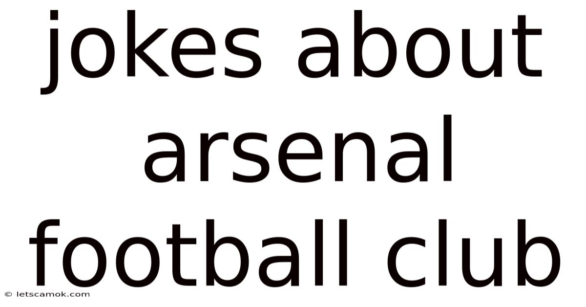Jokes About Arsenal Football Club