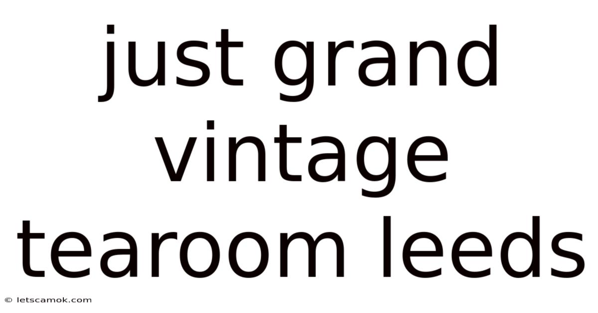 Just Grand Vintage Tearoom Leeds