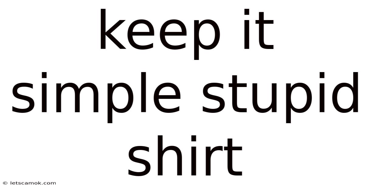 Keep It Simple Stupid Shirt