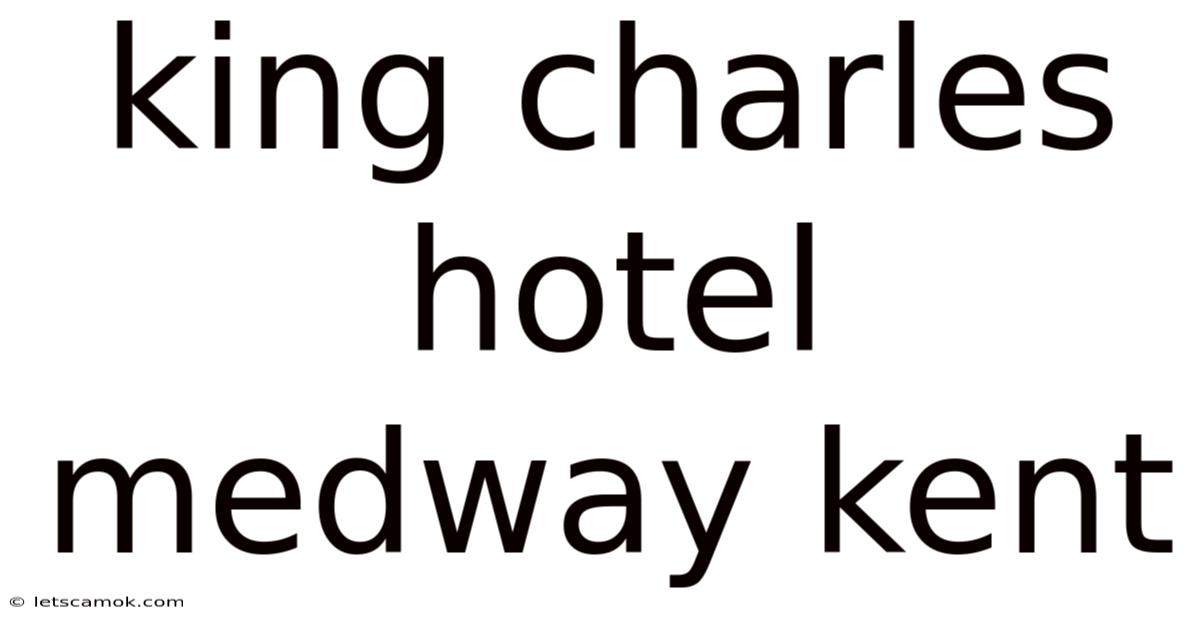 King Charles Hotel Medway Kent